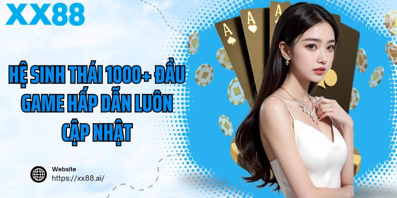 Hệ sinh thái 1000+ đầu game hấp dẫn luôn cập nhật