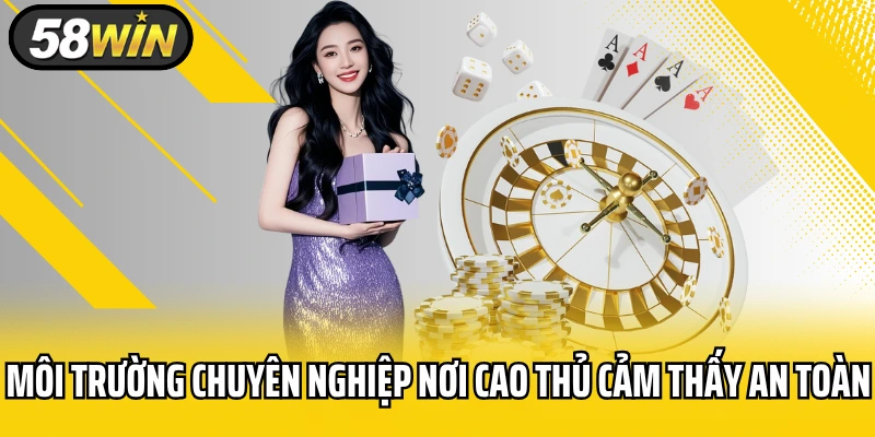 Môi trường chuyên nghiệp nơi cao thủ cảm thấy an toàn