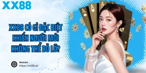 XX88 Có Gì Đặc Biệt Khiến Người Mới Không Thể Bỏ Lỡ