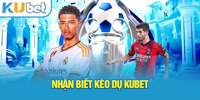 nhan-biet-keo-du-kubet